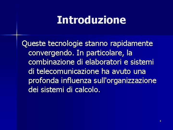 Introduzione Queste tecnologie stanno rapidamente convergendo. In particolare, la combinazione di elaboratori e sistemi