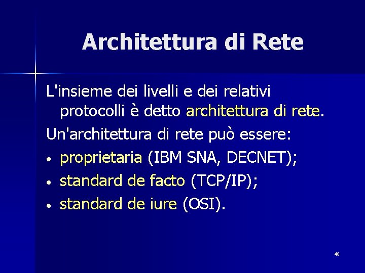 Architettura di Rete L'insieme dei livelli e dei relativi protocolli è detto architettura di