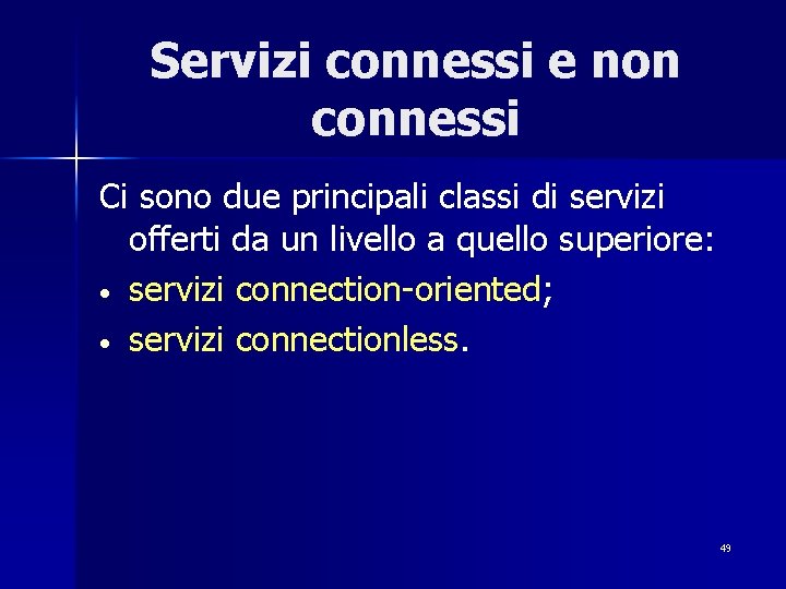 Servizi connessi e non connessi Ci sono due principali classi di servizi offerti da