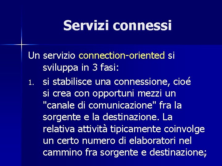 Servizi connessi Un servizio connection-oriented si sviluppa in 3 fasi: 1. si stabilisce una