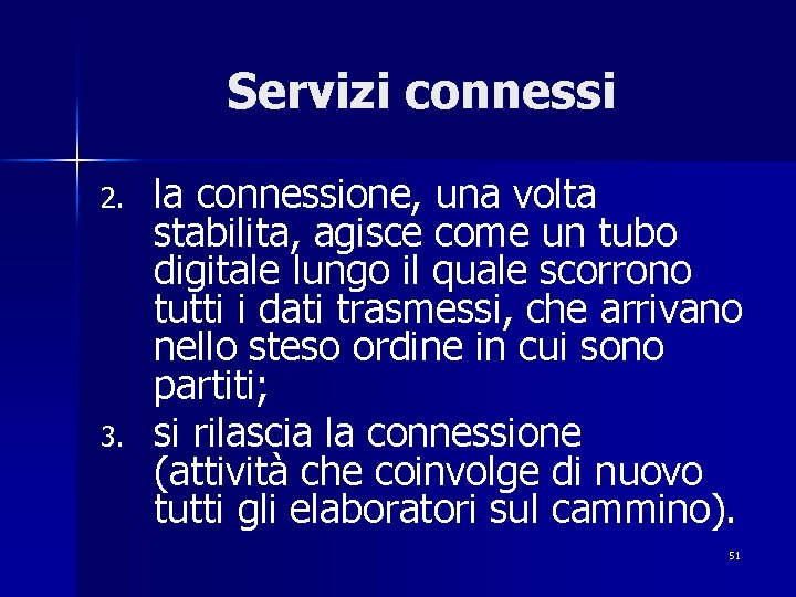 Servizi connessi 2. 3. la connessione, una volta stabilita, agisce come un tubo digitale