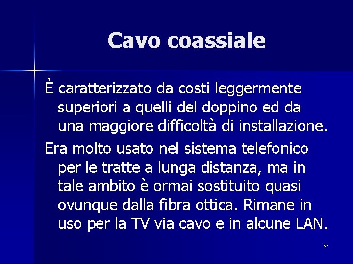 Cavo coassiale È caratterizzato da costi leggermente superiori a quelli del doppino ed da