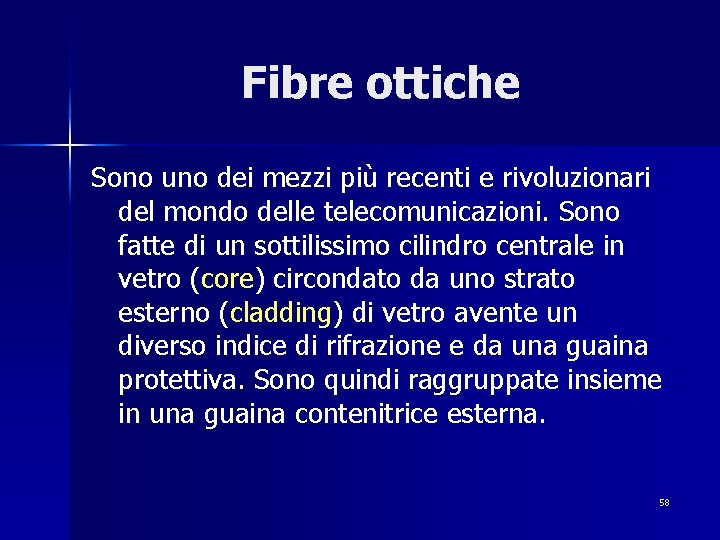 Fibre ottiche Sono uno dei mezzi più recenti e rivoluzionari del mondo delle telecomunicazioni.