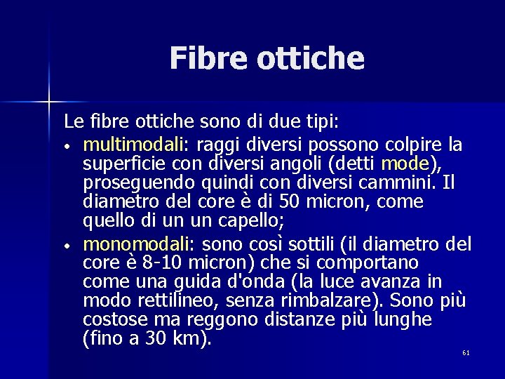 Fibre ottiche Le fibre ottiche sono di due tipi: • multimodali: raggi diversi possono