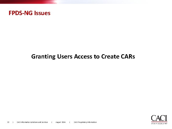 FPDS-NG Issues Granting Users Access to Create CARs 22 | CACI Information Solutions and