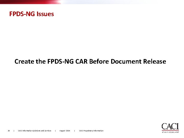 FPDS-NG Issues Create the FPDS-NG CAR Before Document Release 24 | CACI Information Solutions