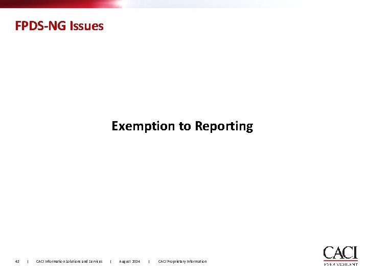 FPDS-NG Issues Exemption to Reporting 41 | CACI Information Solutions and Services | August