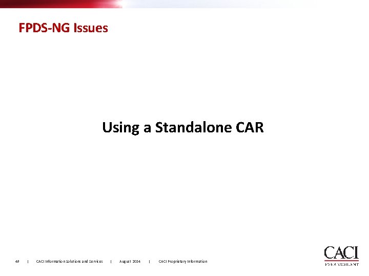 FPDS-NG Issues Using a Standalone CAR 49 | CACI Information Solutions and Services |