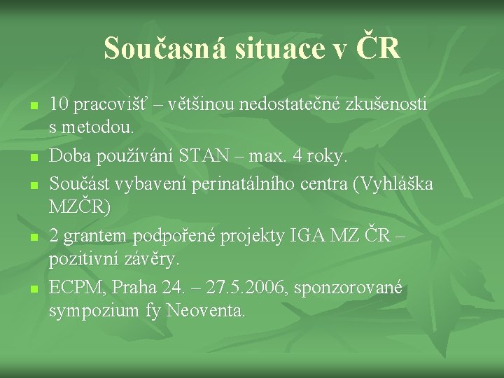 Současná situace v ČR n n n 10 pracovišť – většinou nedostatečné zkušenosti s