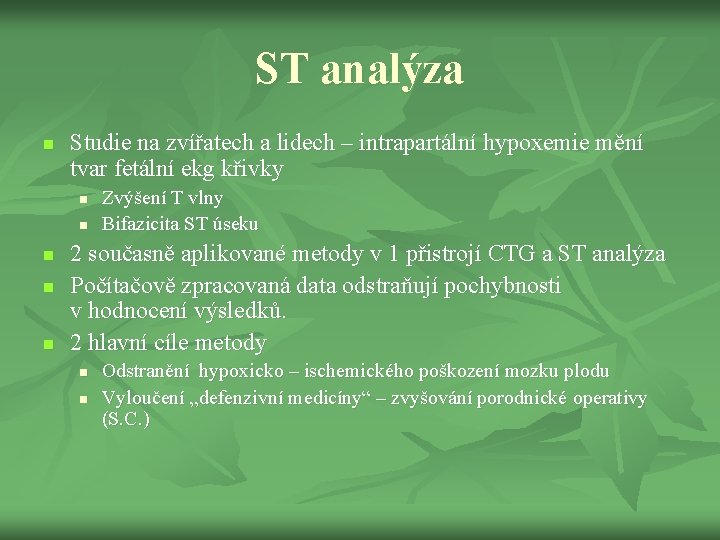 ST analýza n Studie na zvířatech a lidech – intrapartální hypoxemie mění tvar fetální