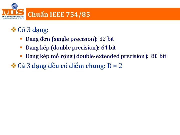 Chuẩn IEEE 754/85 v Có 3 dạng: § Dạng đơn (single precision): 32 bit