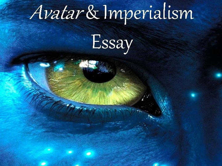 Avatar & Imperialism Essay Avatar & Imperialism Essay