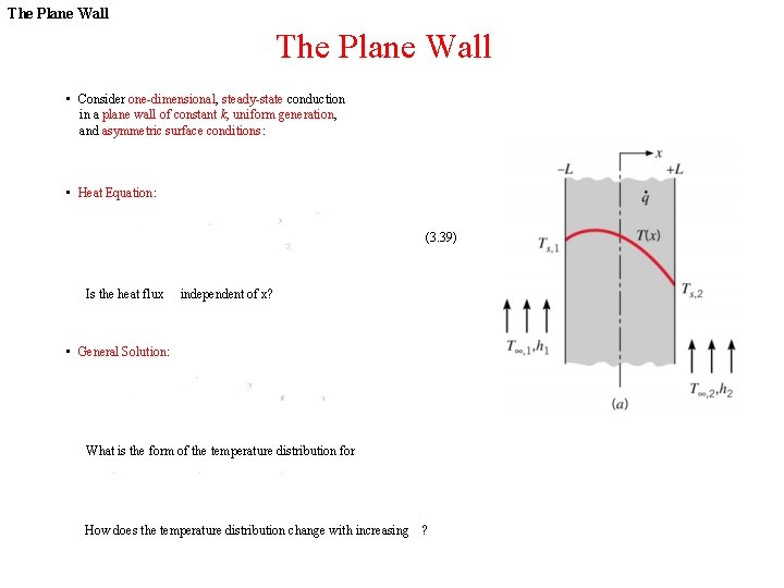 The Plane Wall • Consider one-dimensional, steady-state conduction in a plane wall of constant