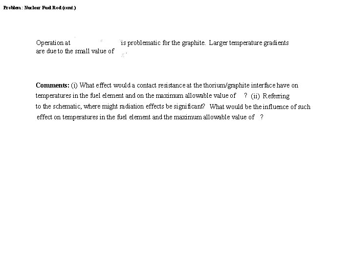 Problem: Nuclear Fuel Rod (cont. ) Operation at is problematic for the graphite. Larger