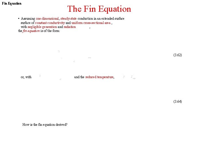 Fin Equation The Fin Equation • Assuming one-dimensional, steady-state conduction in an extended surface