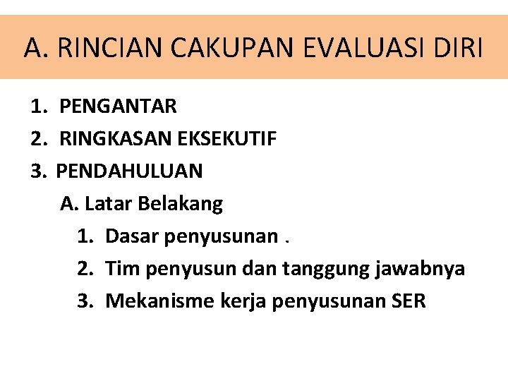 A. RINCIAN CAKUPAN EVALUASI DIRI 1. PENGANTAR 2. RINGKASAN EKSEKUTIF 3. PENDAHULUAN A. Latar