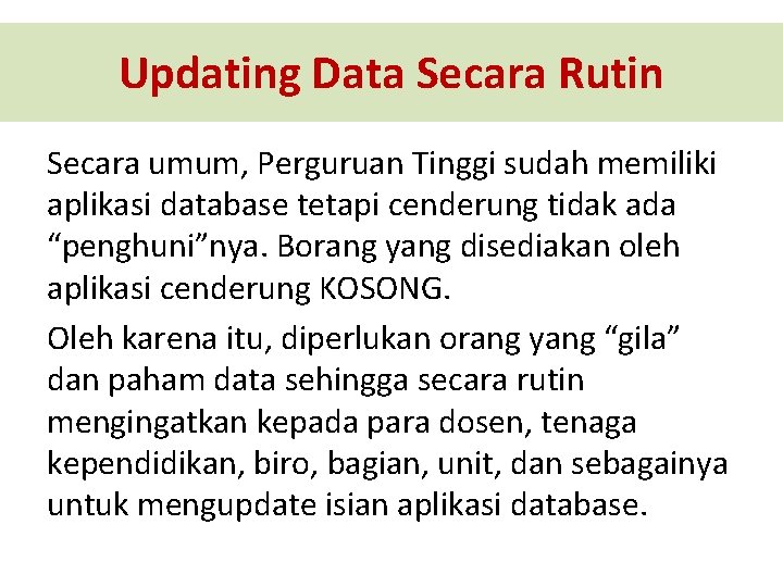 Updating Data Secara Rutin Secara umum, Perguruan Tinggi sudah memiliki aplikasi database tetapi cenderung