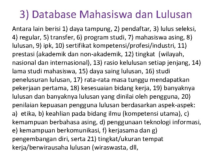 3) Database Mahasiswa dan Lulusan Antara lain berisi 1) daya tampung, 2) pendaftar, 3)