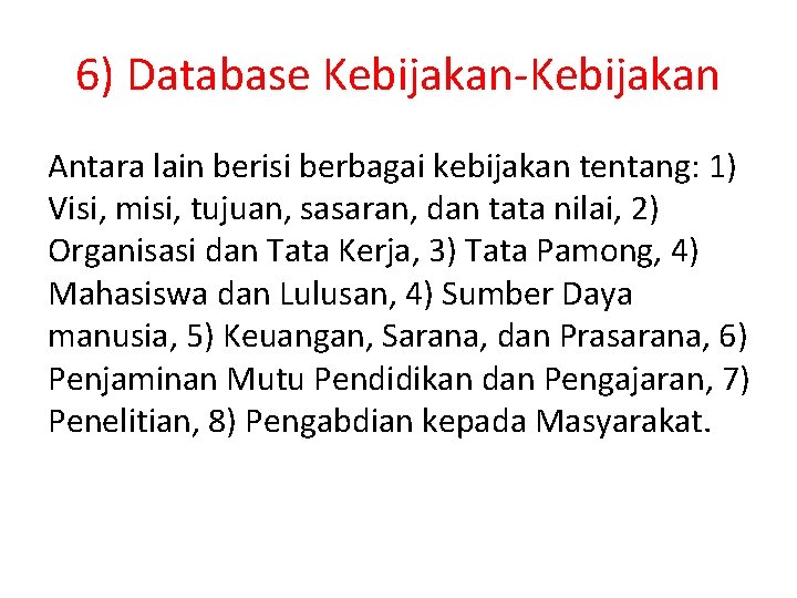 6) Database Kebijakan-Kebijakan Antara lain berisi berbagai kebijakan tentang: 1) Visi, misi, tujuan, sasaran,