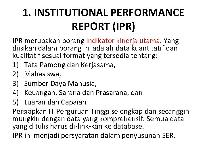 1. INSTITUTIONAL PERFORMANCE REPORT (IPR) IPR merupakan borang indikator kinerja utama. Yang diisikan dalam