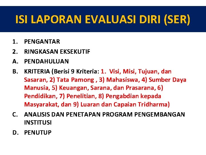 ISI LAPORAN EVALUASI DIRI (SER) 1. 2. A. B. PENGANTAR RINGKASAN EKSEKUTIF PENDAHULUAN KRITERIA