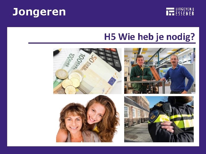 Jongeren H 5 Wie heb je nodig? 