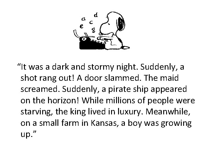  “It was a dark and stormy night. Suddenly, a shot rang out! A