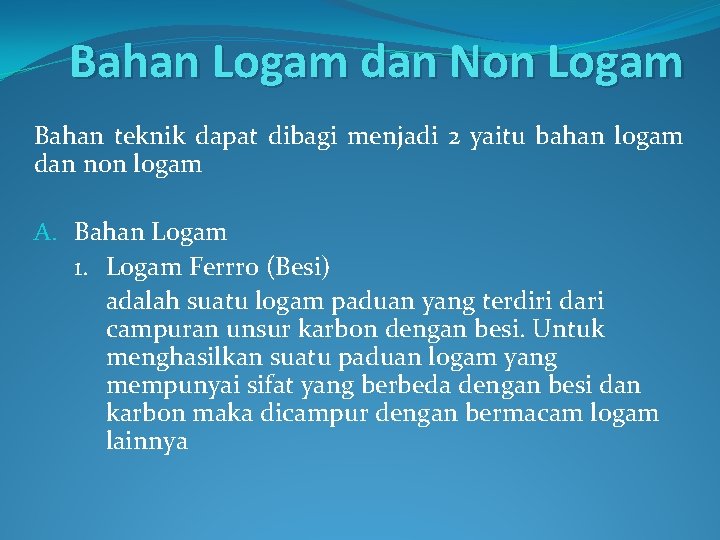 Bahan Logam dan Non Logam Bahan teknik dapat dibagi menjadi 2 yaitu bahan logam