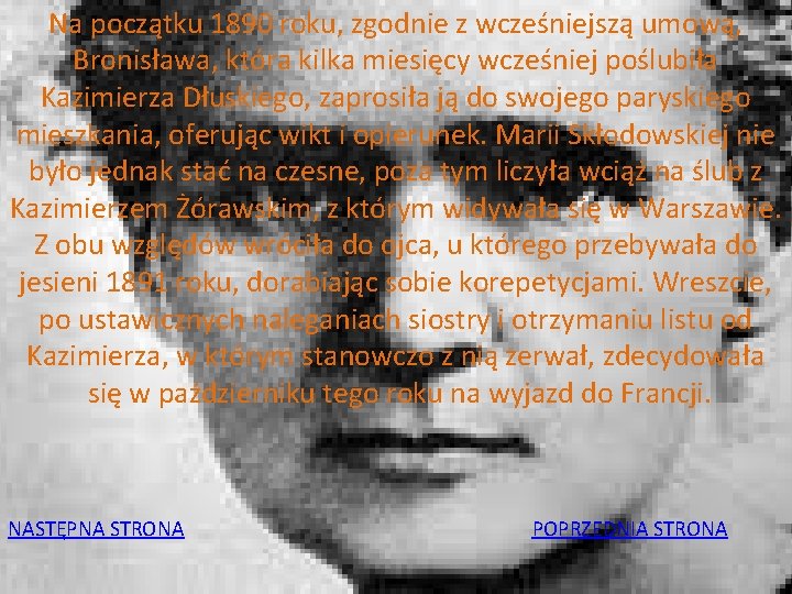 Na początku 1890 roku, zgodnie z wcześniejszą umową, Bronisława, która kilka miesięcy wcześniej poślubiła