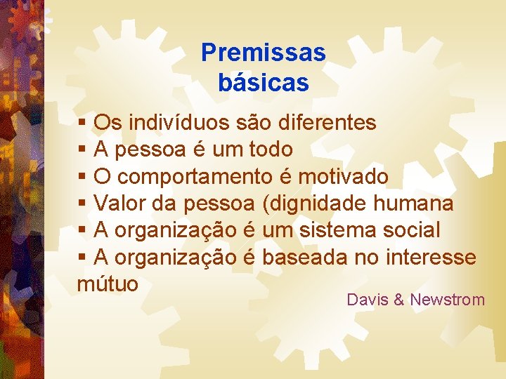 Premissas básicas § Os indivíduos são diferentes § A pessoa é um todo §