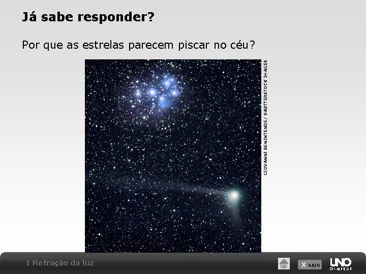 Já sabe responder? GIOVANNI BENINTENDE/ SHUTTERSTOCK IMAGES Por que as estrelas parecem piscar no