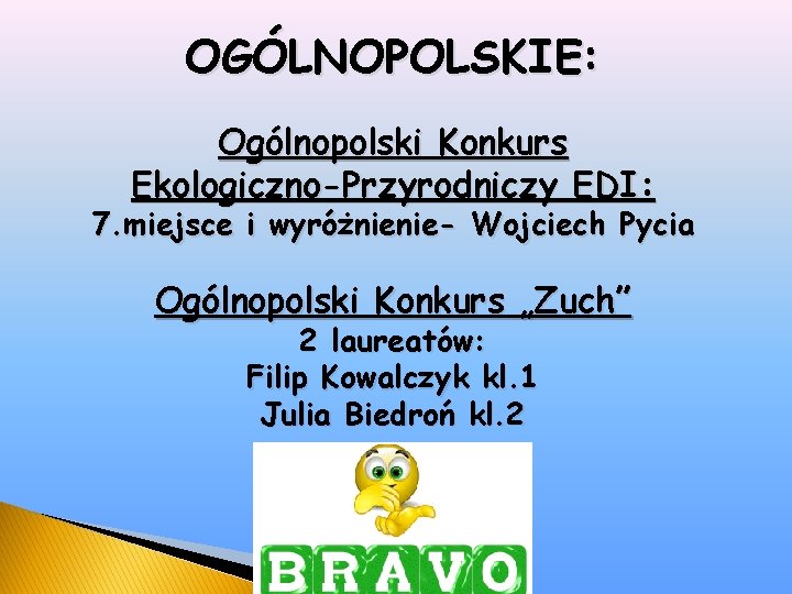 OGÓLNOPOLSKIE: Ogólnopolski Konkurs Ekologiczno-Przyrodniczy EDI: 7. miejsce i wyróżnienie- Wojciech Pycia Ogólnopolski Konkurs „Zuch”