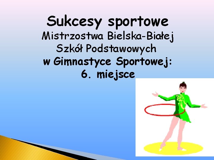 Sukcesy sportowe Mistrzostwa Bielska-Białej Szkół Podstawowych w Gimnastyce Sportowej: 6. miejsce 