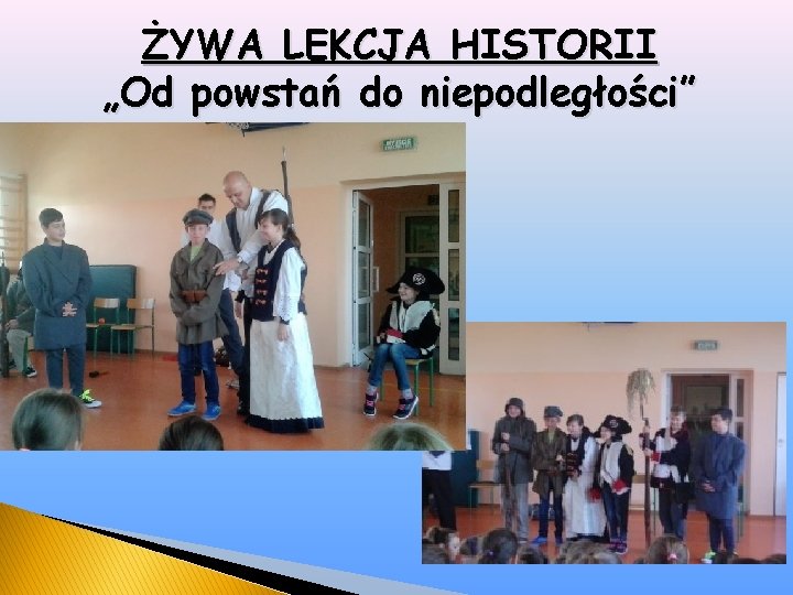 ŻYWA LEKCJA HISTORII „Od powstań do niepodległości” 