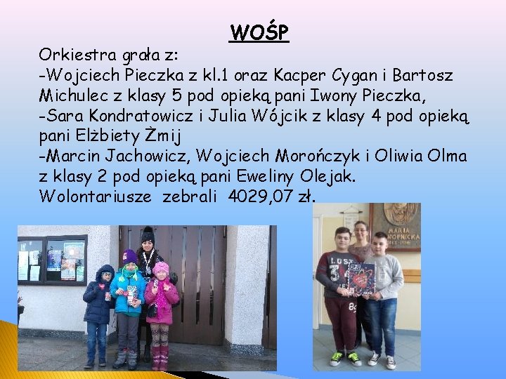 WOŚP Orkiestra grała z: -Wojciech Pieczka z kl. 1 oraz Kacper Cygan i Bartosz