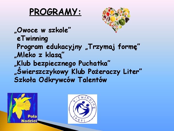 PROGRAMY: „Owoce w szkole” e. Twinning Program edukacyjny „Trzymaj formę” „Mleko z klasą” „Klub