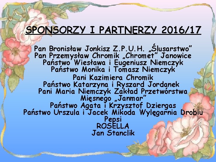 SPONSORZY I PARTNERZY 2016/17 Pan Bronisław Jonkisz Z. P. U. H. „Ślusarstwo” Pan Przemysław