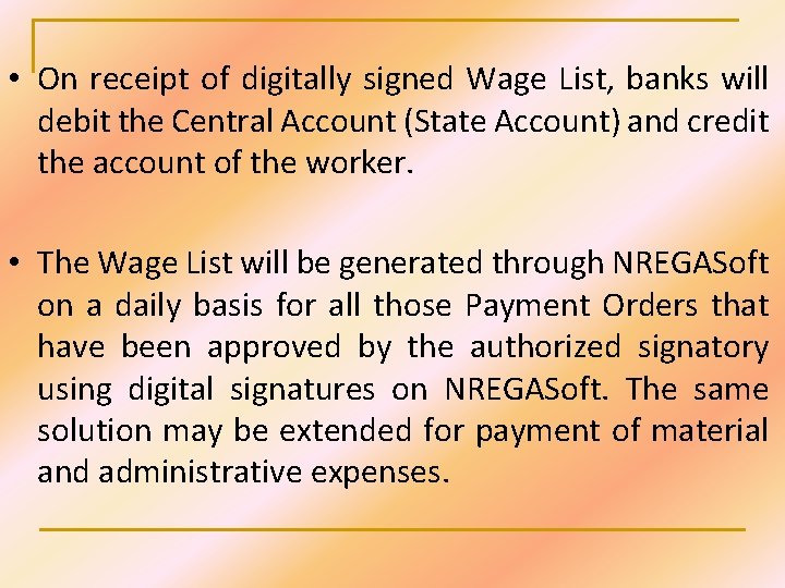  • On receipt of digitally signed Wage List, banks will debit the Central