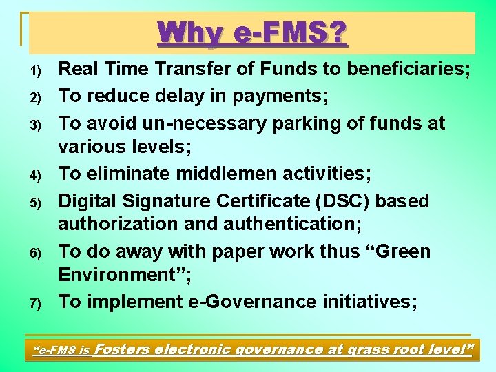 Why e-FMS? 1) 2) 3) 4) 5) 6) 7) Real Time Transfer of Funds