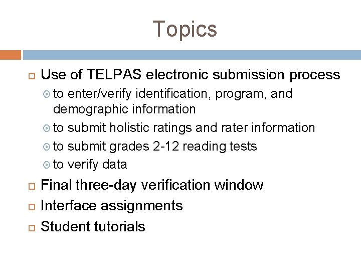 Topics Use of TELPAS electronic submission process to enter/verify identification, program, and demographic information