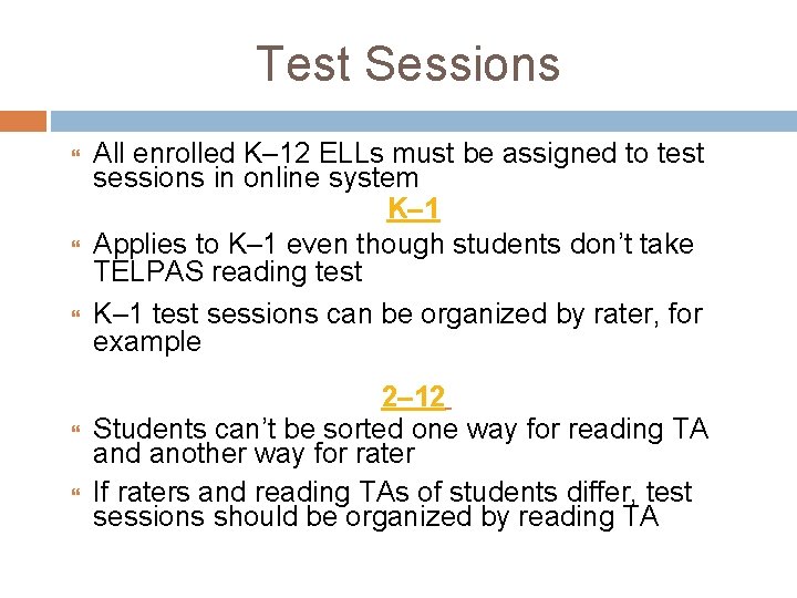 Test Sessions All enrolled K– 12 ELLs must be assigned to test sessions in