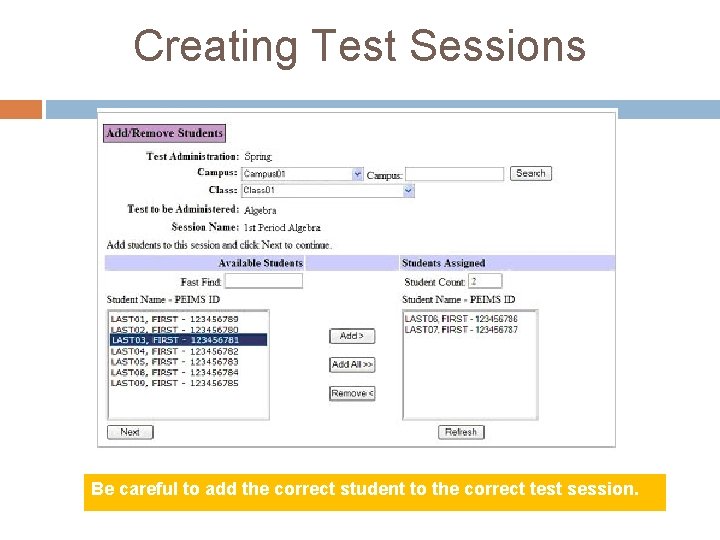 Creating Test Sessions Be careful to add the correct student to the correct test