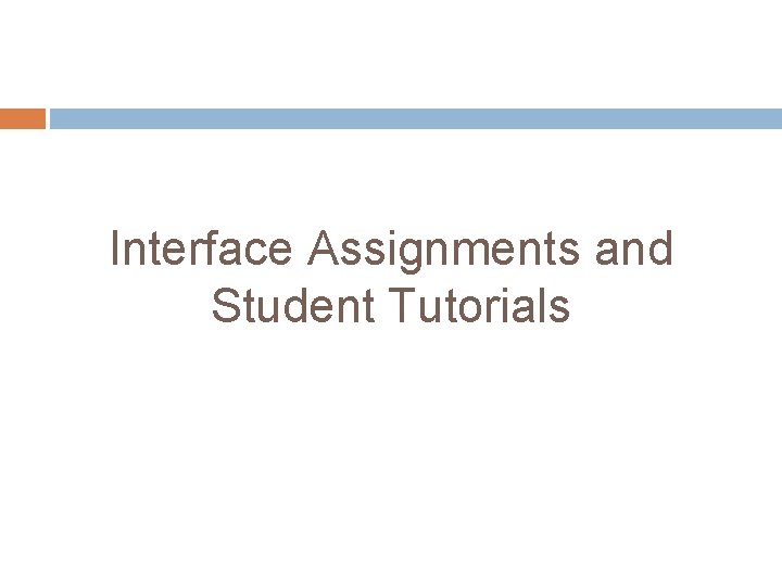 Interface Assignments and Student Tutorials 