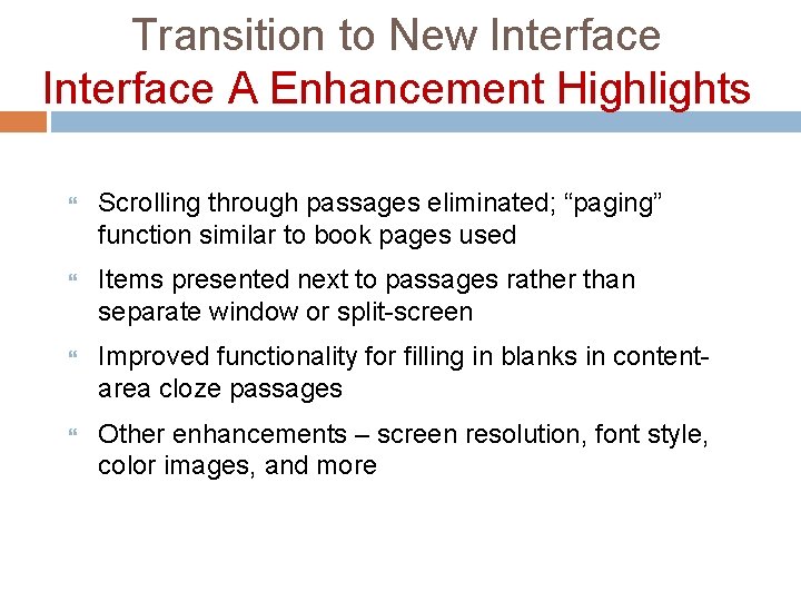 Transition to New Interface A Enhancement Highlights Scrolling through passages eliminated; “paging” function similar