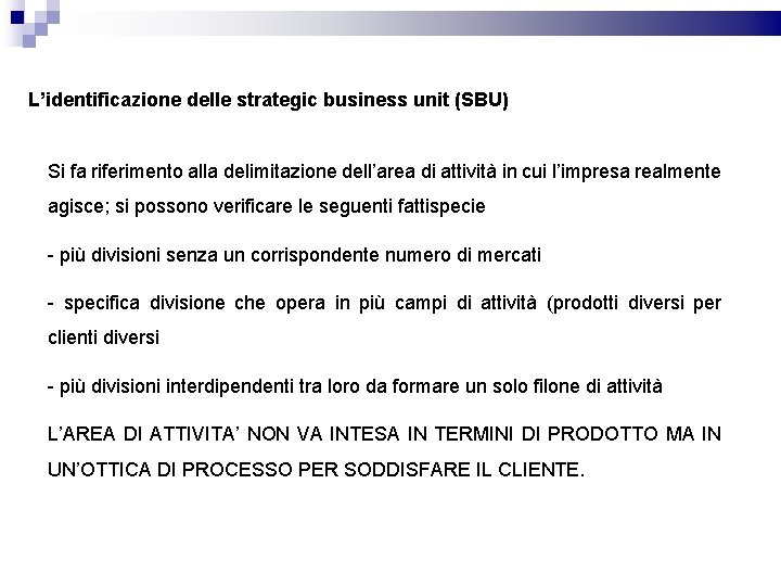 L’identificazione delle strategic business unit (SBU) Si fa riferimento alla delimitazione dell’area di attività
