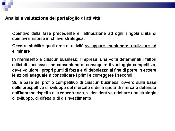 Analisi e valutazione del portafoglio di attività Obiettivo della fase precedente è l’attribuzione ad