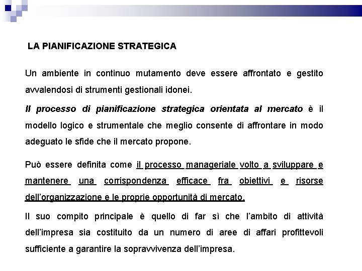 LA PIANIFICAZIONE STRATEGICA Un ambiente in continuo mutamento deve essere affrontato e gestito avvalendosi