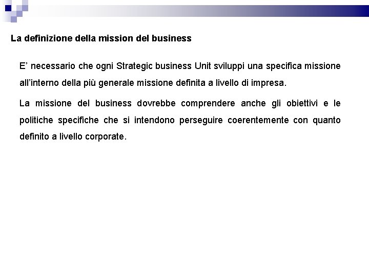 La definizione della mission del business E’ necessario che ogni Strategic business Unit sviluppi