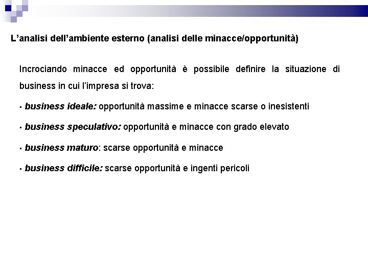 L’analisi dell’ambiente esterno (analisi delle minacce/opportunità) Incrociando minacce ed opportunità è possibile definire la