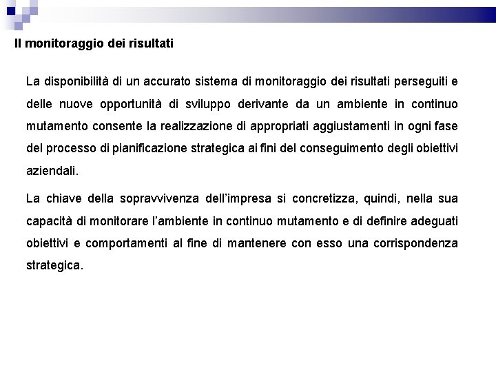 Il monitoraggio dei risultati La disponibilità di un accurato sistema di monitoraggio dei risultati